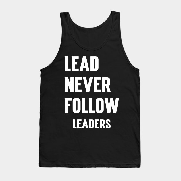 Lead Never Follow Leaders Tank Top by Emma